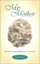 My Mother: Recollections of Maternal Influence