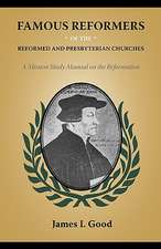 Famous Reformers of the Reformed and Presbyterian Churches