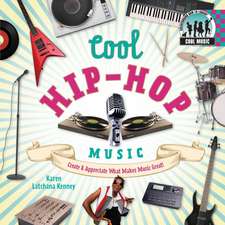 Cool Hip-Hop Music: Create & Appreciate What Makes Music Great!