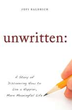 Unwritten: A Story of Discovering How to Live a Happier, More Meaningful Life