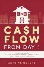 Cash Flow from Day 1: The Ultimate Guide to Getting More from American Real Estate Right from Your Living Room