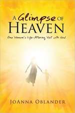 A Glimpse of Heaven: One Woman's Life-Altering Visit with God