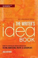 The Writer's Idea Book: How to Develop Great Ideas for Fiction, Nonfiction, Poetry, & Screenplays