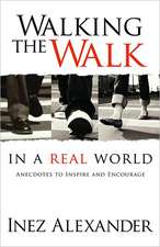 Walking the Walk in a Real World: Anecdotes to Inspire and Encourage