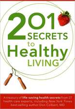 201 Secrets to Healthy Living: A Treasury of Life-Saving Health Secrets from 27 Health-Care Experts