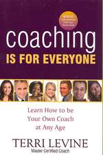 Coaching Is for Everyone: Learn How to Be Your Own Coach at Any Age