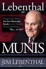 Lebenthal on Munis: Straight Talk about Tax-Free Municipal Bonds for the Troubled Investor Deciding "Yes...or No!"