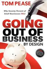 Going Out of Business by Design: Why Seventy Percent of Small Businesses Fail