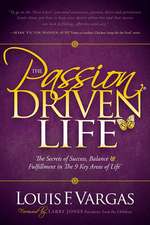 The Passion-Driven Life: The Secrets of Success, Balance & Fulfillment in the 9 Key Areas of Life