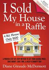 I Sold My House in a Raffle: A Proven Step-By-Step Method to Get Your Asking Price, Save Money, Save Time, and Help a Charity Too!