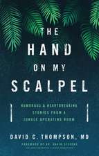 Hand on My Scalpel: Humorous and Heartbreaking Stories from a Jungle Operating Room