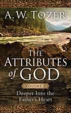 The Attributes of God, Volume 2: Deeper Into the Father's Heart