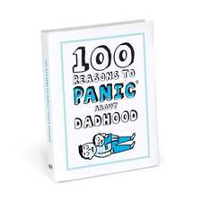 100 Reasons to Panic about Dadhood