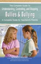 The Complete Guide to Understanding, Controlling, and Stopping Bullies & Bullying: A Complete Guide for Teachers & Parents