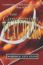 Now Concerning Teachers: Establishing the Role of the Teacher in the Body of Christ