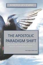 The Apostolic Paradigm Shift: Examining the Coming Reformation of Apostles and Apostolic Ministry