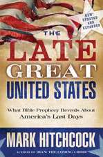 The Late Great United States: What Bible Prophecy Reveals about America's Last Days