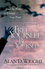 Free Yourself Be Yourself: Find the Power to Escape Your Past