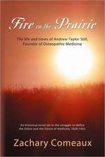 Fire on the Prairie: The Life and Times of Andrew Taylor Still, Founder of Osteopathic Medicine