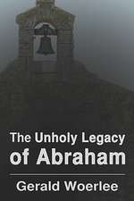 The Unholy Legacy of Abraham