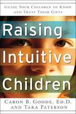 Raising Intuitive Children: Guide Your Children to Know and Trust Their Gifts