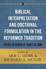 Biblical Interpretation and Doctrinal Formulation in the Reformed Tradition: Essays in Honor of James de Jong