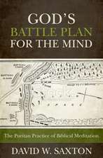 God's Battle Plan for the Mind: The Puritan Practice of Biblical Meditation