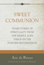 Sweet Communion: Trajectories of Spirituality from the Middle Ages Through the Further Reformation