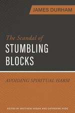 The Scandal of Stumbling Blocks: Avoiding Causing Spiritual Harm