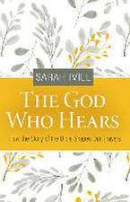 The God Who Hears: How the Story of the Bible Shapes Our Prayers