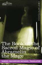 The Book of the Sacred Magic of Abramelin the Mage