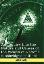 An Inquiry Into the Nature and Causes of the Wealth of Nations (Unabridged Edition)