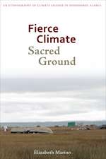 Fierce Climate, Sacred Ground – An Ethnography of Climate Change in Shishmaref, Alaska