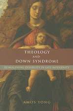 Theology and Down Syndrome: Reimagining Disability in Late Modernity