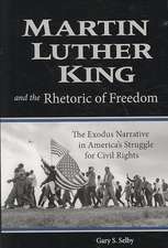 Martin Luther King and the Rhetoric of Freedom: The Exodus Narrative in America's Struggle for Civil Rights