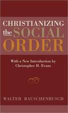 Christianizing the Social Order: With a New Introduction by Christopher H. Evans