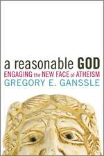 A Reasonable God: Engaging the New Face of Atheism