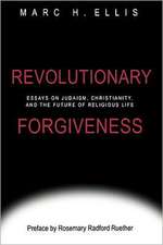 Revolutionary Forgiveness: Essays on Judaism, Christianity, and the Future of Religious Life