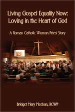 Living Gospel Equality Now - Loving in the Heart of God - A Roman Catholic Woman Priest Story