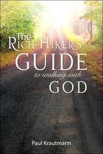 The Rich Hiker's Guide to Walking with God: Studies in the Lifestyle of Faith