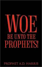 Woe Be Unto the Prophets!