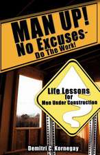 Man Up! No Excuses - Do the Work!