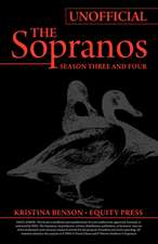 The Ultimate Unofficial Guide to HBO's the Sopranos Season Three and Sopranos Season Four or Sopranos Season 3 and Sopranos Season 4 Unofficial Guide