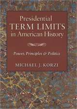 Presidential Term Limits in American History: Power, Principles & Politics