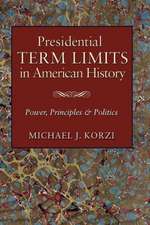 Presidential Term Limits in American History: Power, Principles, and Politics