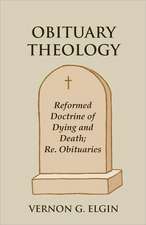 Obituary Theology: Reformed Doctrine of Dying and Death; Re. Obituaries