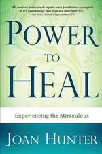 Power to Heal: Experiencing the Miraculous