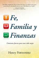 Fe, Familia y Finanzas: Cimientos Fuertes Para una Vida Mejor = Faith, Family and Finances