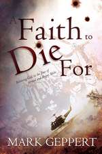 A Faith to Die for: Believing God in the Face of Armed and Angry Mobs