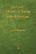 Noah Webster's Advice to the Young and Moral Catechism